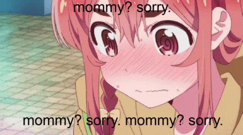 mommy-sorry-mommy-sorry-meme.gif
