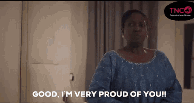 a woman says " good i 'm very proud of you "