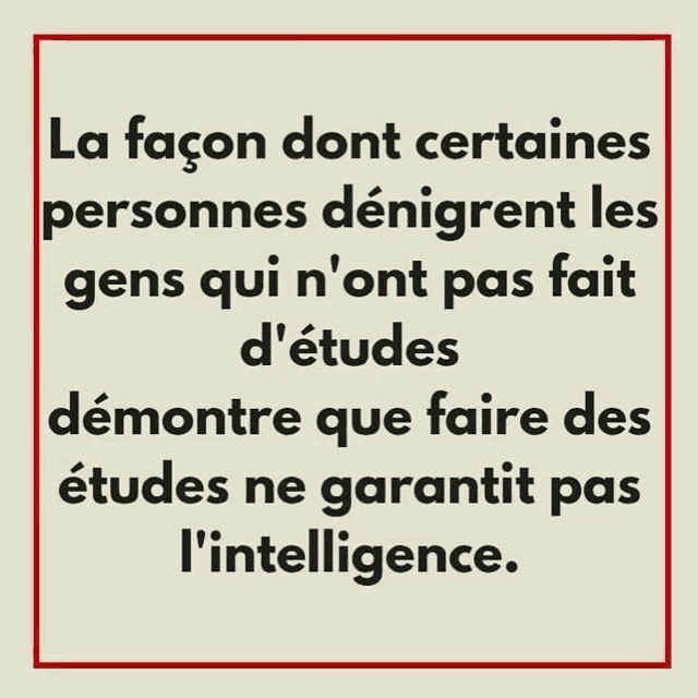 a poster that says la façon dont certaines personnes denigrent les gens qui n'ont pas fait d' etudes