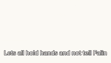 a picture of a person with the words let 's all hold hands and not tell failin on the bottom