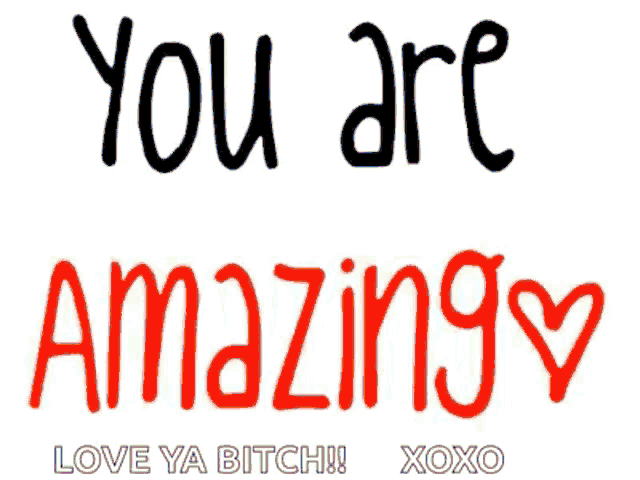 a sign that says " you are amazing love ya bitch xoxo "