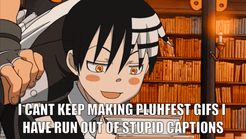 a cartoon character with a caption that says i cant keep making pluhfest gifs i