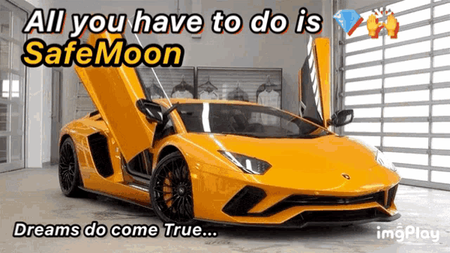 a yellow sports car with the words all you have to do is safemoon dreams do come true on the bottom