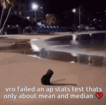 a picture of a cat with the words " vro failed an ap stats test thats only about mean and median " below it