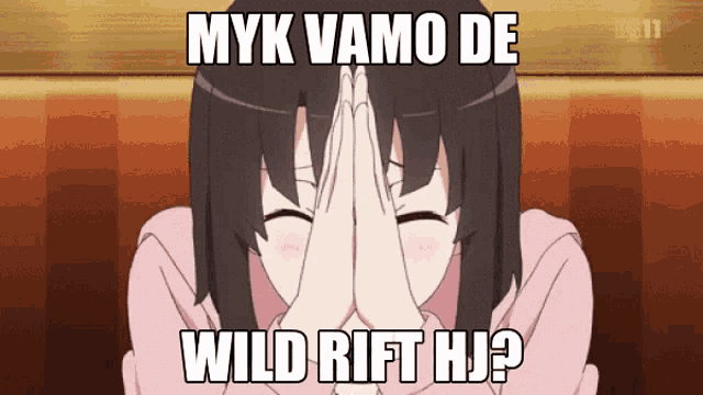 a girl covering her face with her hands with a caption that says myk vamo de wild rift hj