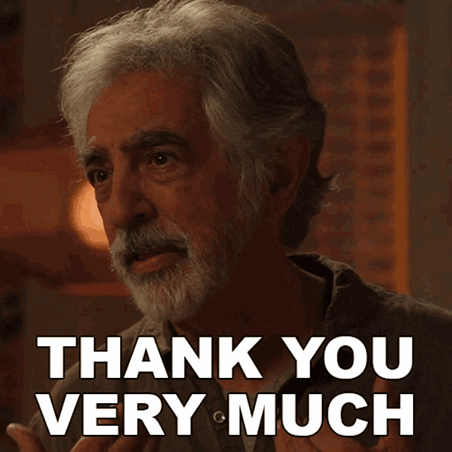 a man with gray hair and a beard says " thank you very much "