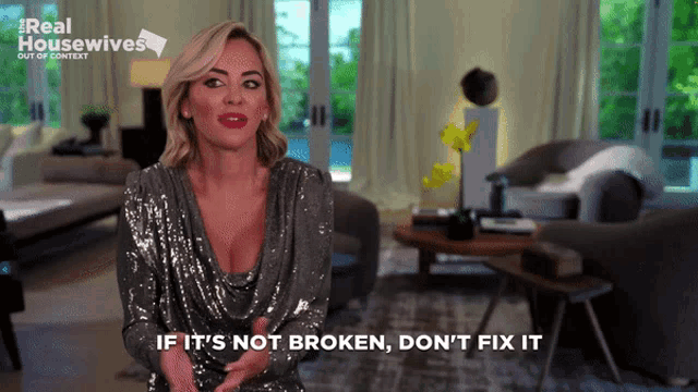a woman in a sequined dress says if it 's not broken do n't fix it