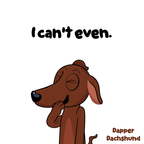 a cartoon of a dachshund with the words " i can 't even " below it