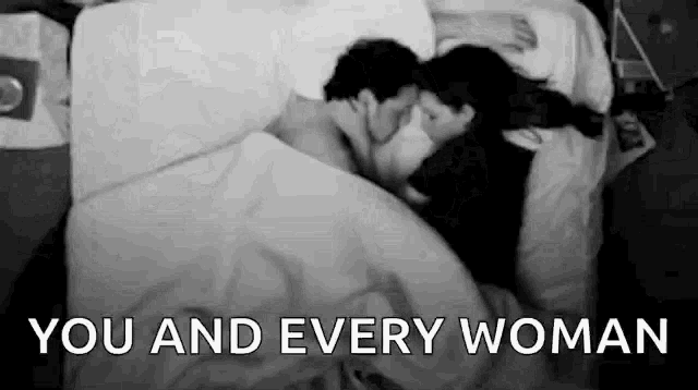 a man and a woman are kissing in bed with the words `` you and every woman '' .