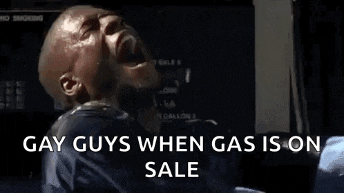 a man is screaming with the words `` gay guys when gas is on sale '' written below him .