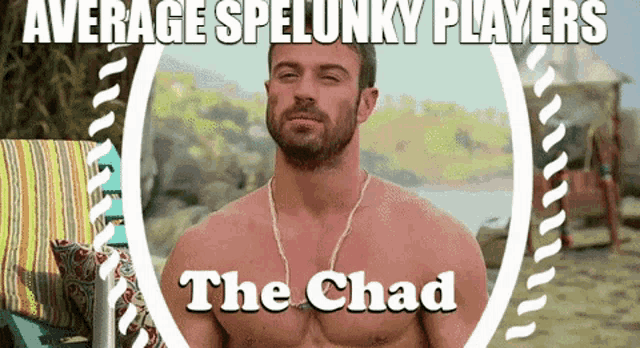 a picture of a shirtless man with the words average spelunky players the chad on it