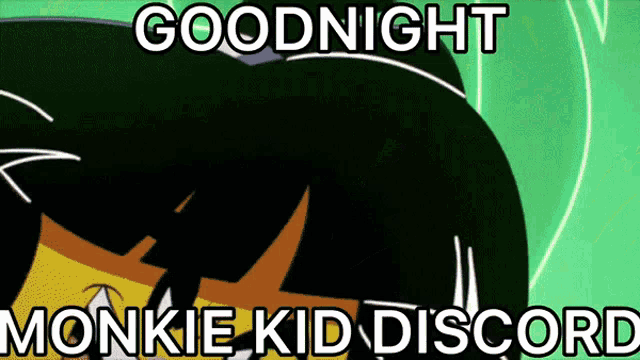 a cartoon says goodnight monkie kid discord with a green background