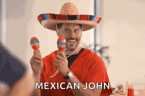 a man wearing a sombrero and holding maracas is called mexican john .
