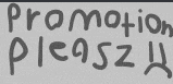 a sign that says `` promotion please ! '' on a white background .
