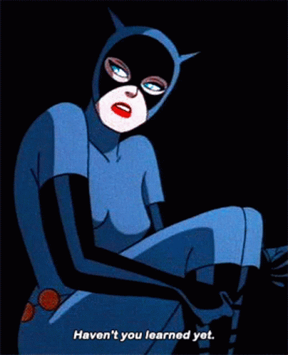 Batman Catwoman GIF - Batman Catwoman Havent You Learned Yet GIFs