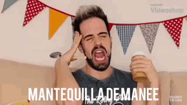 a man with a beard is holding a cup and screaming with the words mantequilla demanee above him