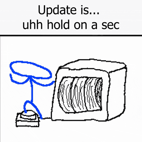 a drawing of a stick figure with the words update is uhh hold on a sec below it