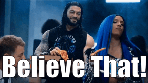 roman reigns and sasha banks eating pizza with the words " believe that " behind them