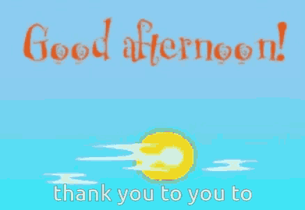 a blue background with the words good afternoon thank you to you to