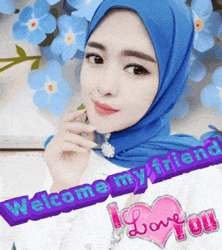 a woman wearing a blue scarf with the words welcome my friend i love you on the bottom