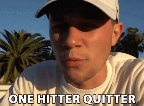One Hitter Quitter Quitter GIF - One Hitter Quitter One Hit Quitter GIFs