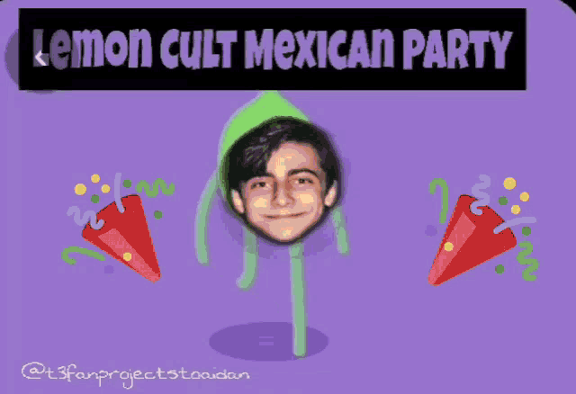 a picture of a man in a sombrero with the words lemon cult mexican party above him