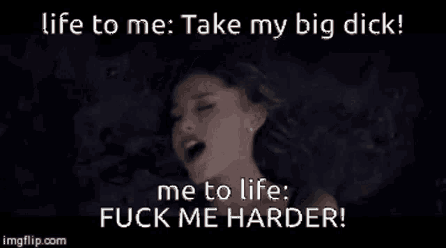 a picture of a woman with the words life to me take my big dick me to life fuck me harder .
