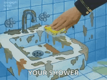 a cartoon of a person cleaning a dirty sink with a sponge and the words `` your shower '' .