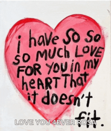 a red heart with the words " i have so so so much love for you in my heart that it doesn 't fit " on it