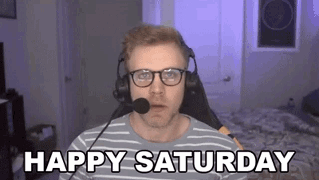 a man wearing headphones and glasses is saying happy saturday .