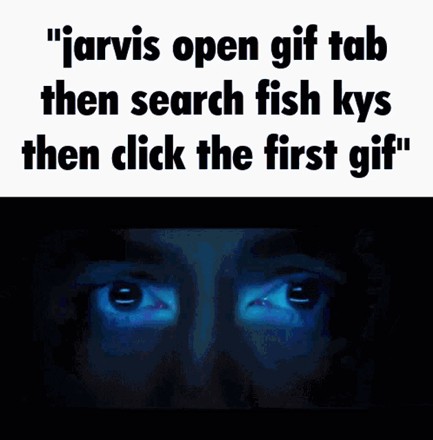 jarvis open a gif tab and then search fish kys then click the first gif