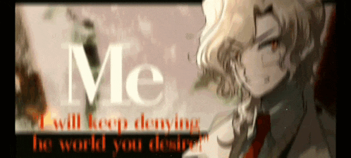 a picture of a girl with the words me i will keep denying his world you desire