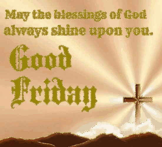 a picture of a cross with the words may the blessings of god always shine upon you good friday