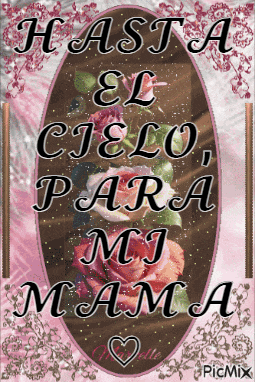 a picture of roses with the words hasta el cielo para mi mama