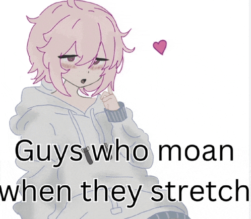 a drawing of a girl with pink hair and the words " guys who moan when they stretch "