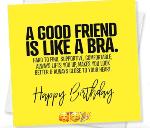 a birthday card for a good friend that says a good friend is like a bra