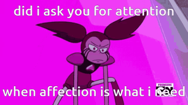 a pink cartoon character with the words did i ask you for attention when affection is what i needed on the bottom