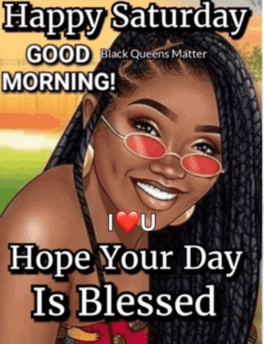 a poster that says happy saturday good morning i heart u hope your day is blessed