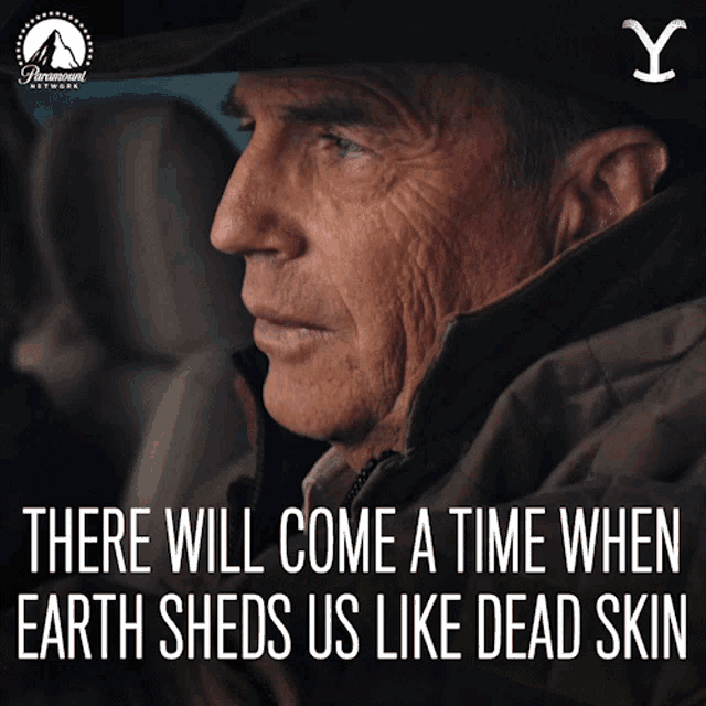 There Will Come A Time When Earth Sheds Us Like Dead Skin John Dutton GIF - There Will Come A Time When Earth Sheds Us Like Dead Skin John Dutton Kevin Costner GIFs