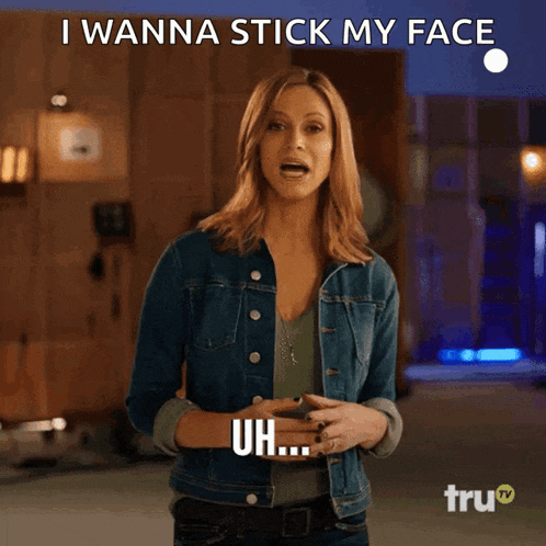 a woman in a denim jacket says that she wants to stick her face in her butt