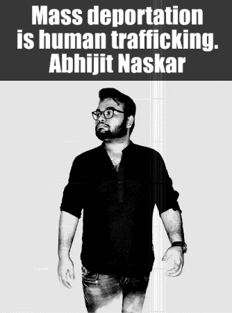a black and white photo of a man with the caption mass deportation is human trafficking abhijit naskar