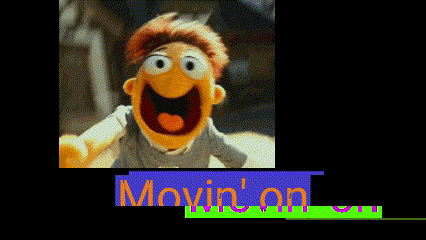 a picture of a muppet with the words movin ' on in the lower right corner