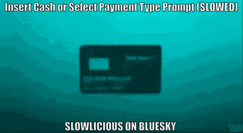 a picture of a credit card with the caption insert cash or select payment type prompt ( slowed )