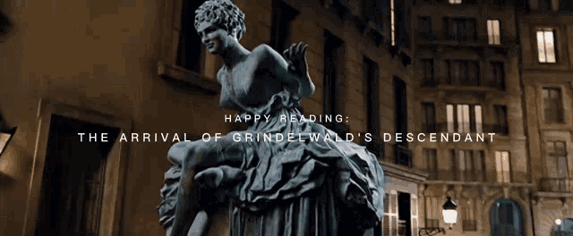 the arrival of grindelwald 's descendant is written above a statue