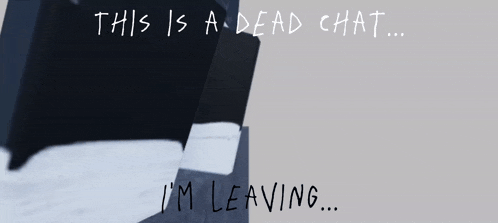 a picture of a person with the words " this is a dead chat i 'm leaving " written on it