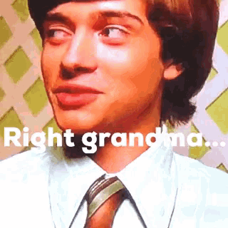 a close up of a man 's face with the words right grandma below him