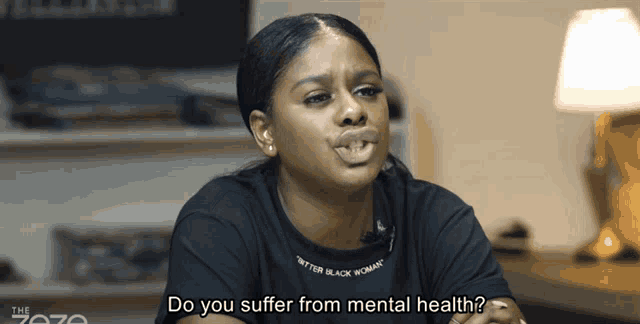 a woman wearing a black shirt that says better black woman is asking if she suffers from mental health