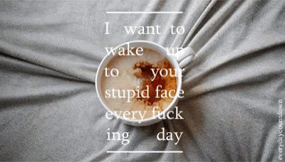I Want To Wake Up GIF - I Want To Wake Up To Your Stupid Face GIFs