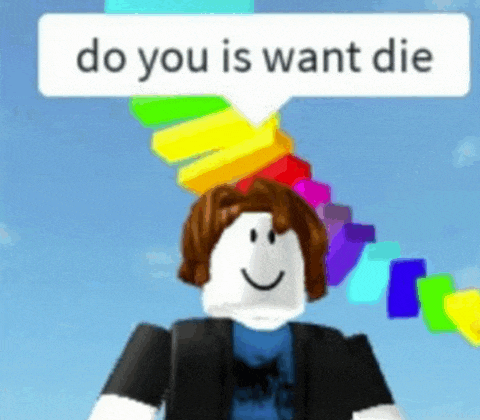 a roblox character with a speech bubble that says `` do you is want die '' is smiling .