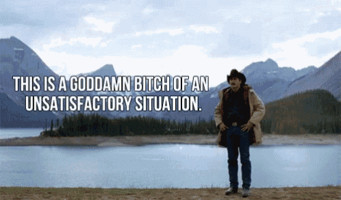 a man in a cowboy hat stands in front of a lake with the words " this is a goddamn bitch of an unsatisfaction situation